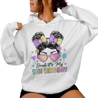Bruh It's My 9Th Birthday 9 Year Old 9Th Birthday Girl Women Hoodie - Thegiftio UK