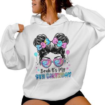 Bruh It's My 9Th Birthday 9 Year Old Birthday For Girl Women Hoodie - Thegiftio UK