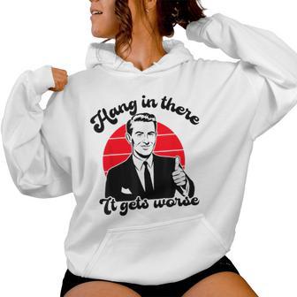 Hang In There It Gets Worse Sarcastic Existential Dread Men Women Hoodie - Thegiftio UK
