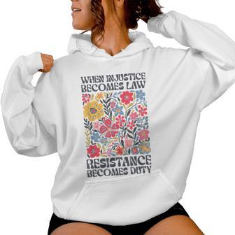 When Injustice Becomes Law Resistance Becomes Duty Floral Women Hoodie - Thegiftio UK