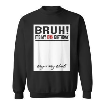 18 Year Old Bruh It's My 18Th Birthday Sign My Sweatshirt - Thegiftio UK
