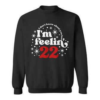 22 Year Old Birthday I Don't Know About You Feeling Twenty Sweatshirt - Thegiftio UK