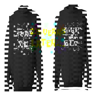 25 Years Later 25Th Birthday Party 25 Year Old Meme Sweatshirt - Thegiftio UK