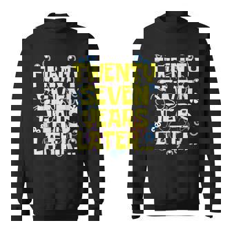 27 Twenty Seven Years Later 27 Year Old Birthday Bday Sweatshirt - Monsterry