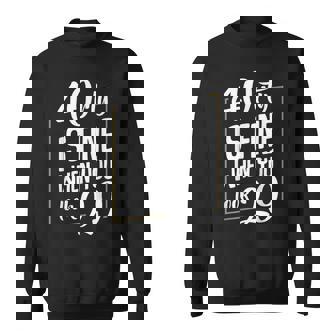 40rty Is Fine When You Look 29 Fortieth 40th Birthday Sweatshirt - Monsterry