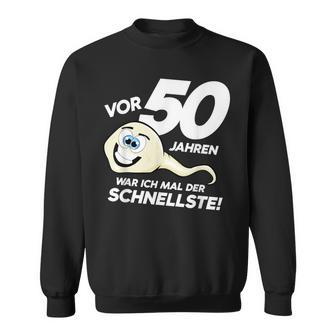 50Th Birthday 50 Years Ago Was Ich Mal Der Fastest Sweatshirt - Geschenkecke