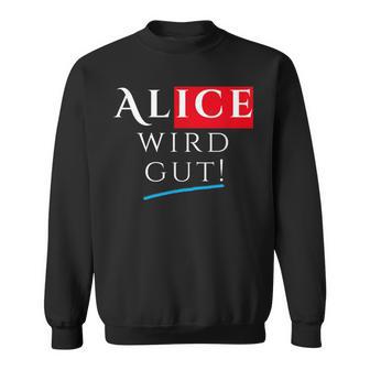 With Alice Wird Gut Wahrhafdig Weidel For German Chancellor Sweatshirt - Geschenkecke