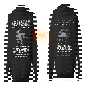 Always Be Yourself Unless You Can Be A Horse Cute Sweatshirt - Monsterry