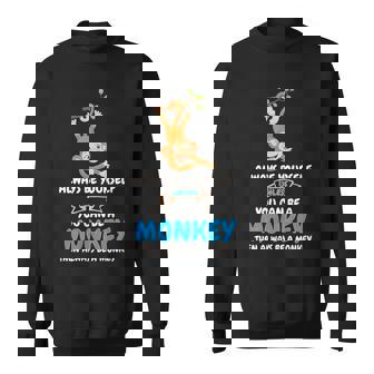 Always Be Yourself Unless You Can Be A Monkey Sweatshirt - Monsterry