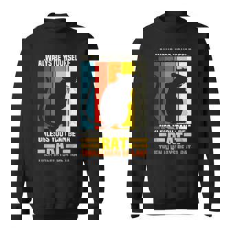 Always Be Yourself Unless You Can Be A Rat Pet Owner Sweatshirt - Monsterry