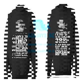 Always Be Yourself Unless You Can Be A Whale Shark Sweatshirt - Monsterry