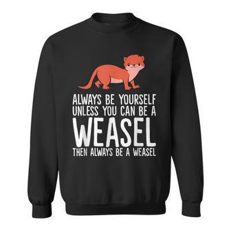 Always Be Yourself Unless You Can Be A Wiesel Sweatshirt - Geschenkecke