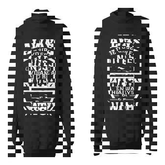 Always Be Yourself Unless You Can Be a Witch Sweatshirt - Monsterry