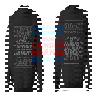 America This Is The Government Our Founders Warned Us About Sweatshirt - Monsterry