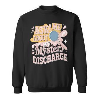 Ask Me About My Mystery Discharge Embarrassing Adult Sweatshirt - Thegiftio UK