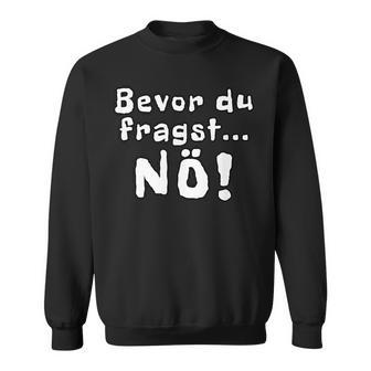 Before You Ask Nö Sweatshirt - Geschenkecke