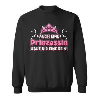 Auch Eine Prinzessin Haut Dir Eine Rein Krone Princess Sweatshirt - Geschenkecke