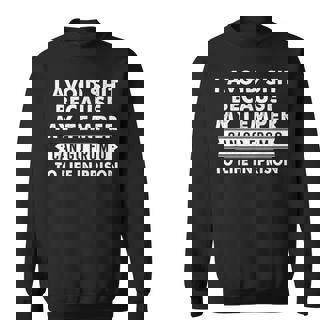 I Avoid Shit Because My Temper Can Go From To Life Inprison Sweatshirt - Seseable