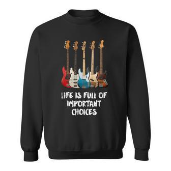 Bass Guitar Life Is Full Of Important Choices For Bassist Sweatshirt - Geschenkecke