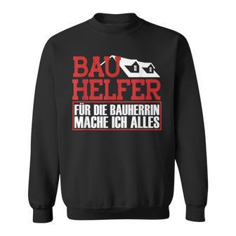 Bauhelfer Für Die Bauherrin Mache Ich Alles Bauarbeiterer Sweatshirt - Geschenkecke