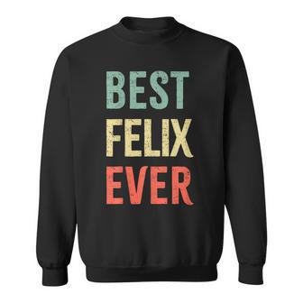 Best Felix Ever First Name Sweatshirt - Geschenkecke