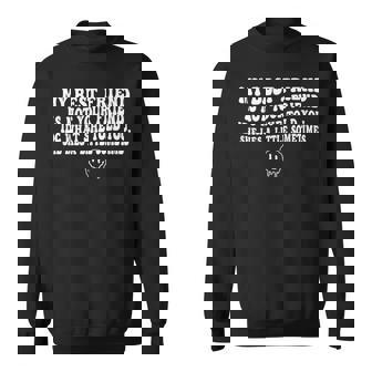 My Best Friend Is Not Your Friend Idc What She Told Sweatshirt - Monsterry