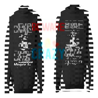 Beware Of The Crazy Mayonnaise Lady Mayonnaise Lover Sweatshirt - Monsterry