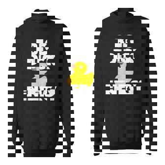 Big Duck Energy Rubber Ducky Meme Sweatshirt - Monsterry