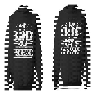 Blindness I'm Blind Not Stupid Blind Sweatshirt - Monsterry
