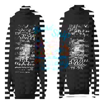 Board The Ship It's A Birthday Trip 2025 Birthday Cruise Sweatshirt - Thegiftio UK