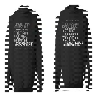 Bonus Dad The Man The Myth The Bad Influence For Dad Sweatshirt | Mazezy