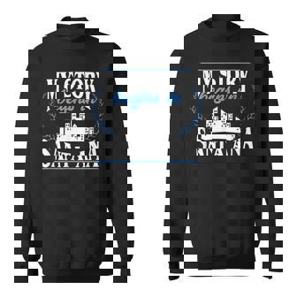 Born In Santa Ana Sweatshirt - Monsterry