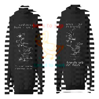 Born To Tap Forced To Work Silly Goose Vintage Sweatshirt - Monsterry