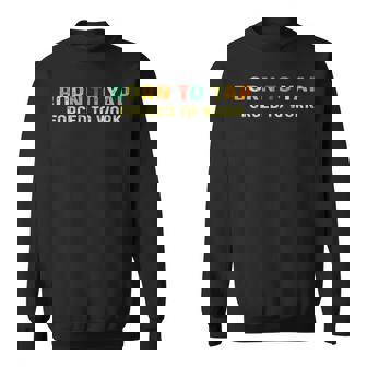 Born To Tap Forced To Work Sweatshirt - Monsterry