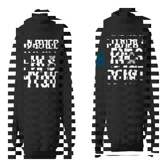 My Brother's Fight Is My Fight Prostate Cancer Awareness Sweatshirt - Monsterry
