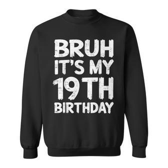 Bruh It's My 19Th Birthday 19 Year Old Birthday Sweatshirt - Thegiftio UK