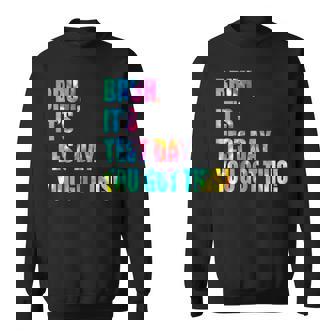 Bruh It’S Test Day You Got This Testing Day Tie Dye Sweatshirt | Mazezy