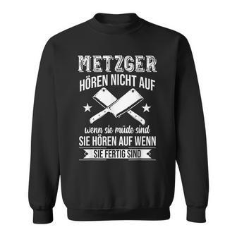 Butcher Hören Nicht Auf Wenn Sie Müde Sind Fleischer Hören Nicht Auf S Sweatshirt - Geschenkecke