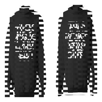 This Is My Cake Eating Shirt Jokes Sarcastic Sweatshirt - Monsterry