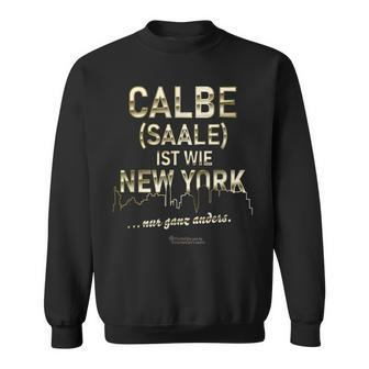 Calbe Saale Ist Wie New York Nur Ganz Anders Calbe Saale Sweatshirt - Geschenkecke