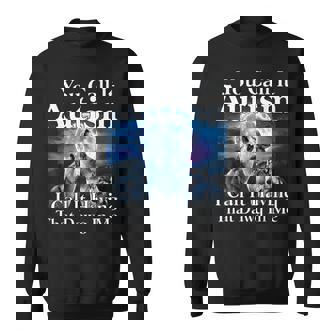 You Call It Autism I Call It Having That Dawg In Me Autism Sweatshirt | Mazezy