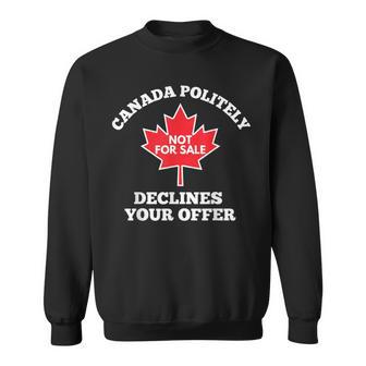 Canada Is Not For Sale Canada Politely Declines Your Offer Sweatshirt - Thegiftio UK