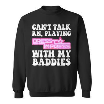 Can't Talk Playingdresstoimpress With My Baddies Robux Sweatshirt - Thegiftio UK
