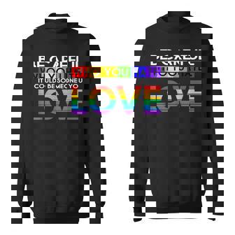 Be Careful Who You Hate LGBT Gay Flag Pride Rainbow Sweatshirt - Monsterry