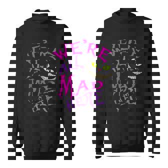 Cat With Mysterious Smile We're All Mad Here Wonderland Sweatshirt - Seseable