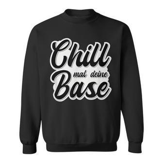 Chill Mal Dein Base Hip Hop Rap Slang Youth Slogan Sweatshirt - Geschenkecke