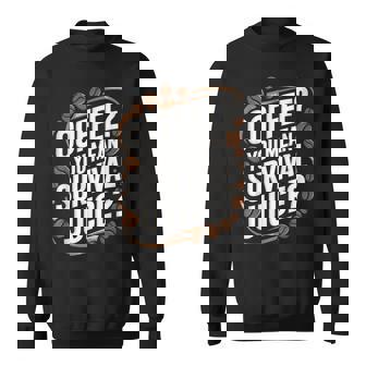Coffee Lover Addict Coffee Beans Survival Juice Sweatshirt - Monsterry