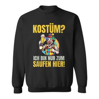 Costume Ich Bin Nur Zum Saufen Hier Carnival Costume Sweatshirt - Geschenkecke