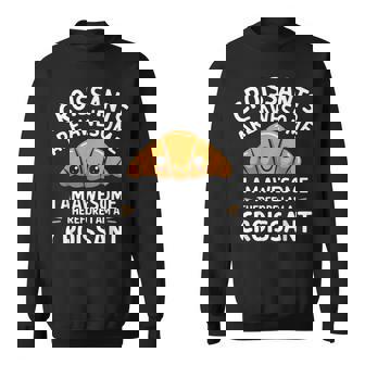 Croissant Lover Foodie Croissants Are Awesome Sweatshirt | Mazezy