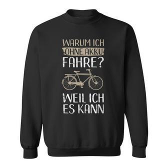 Cycling Warum Ich Ohne Akku Fahre Weil Ich Es Kann Sweatshirt - Geschenkecke